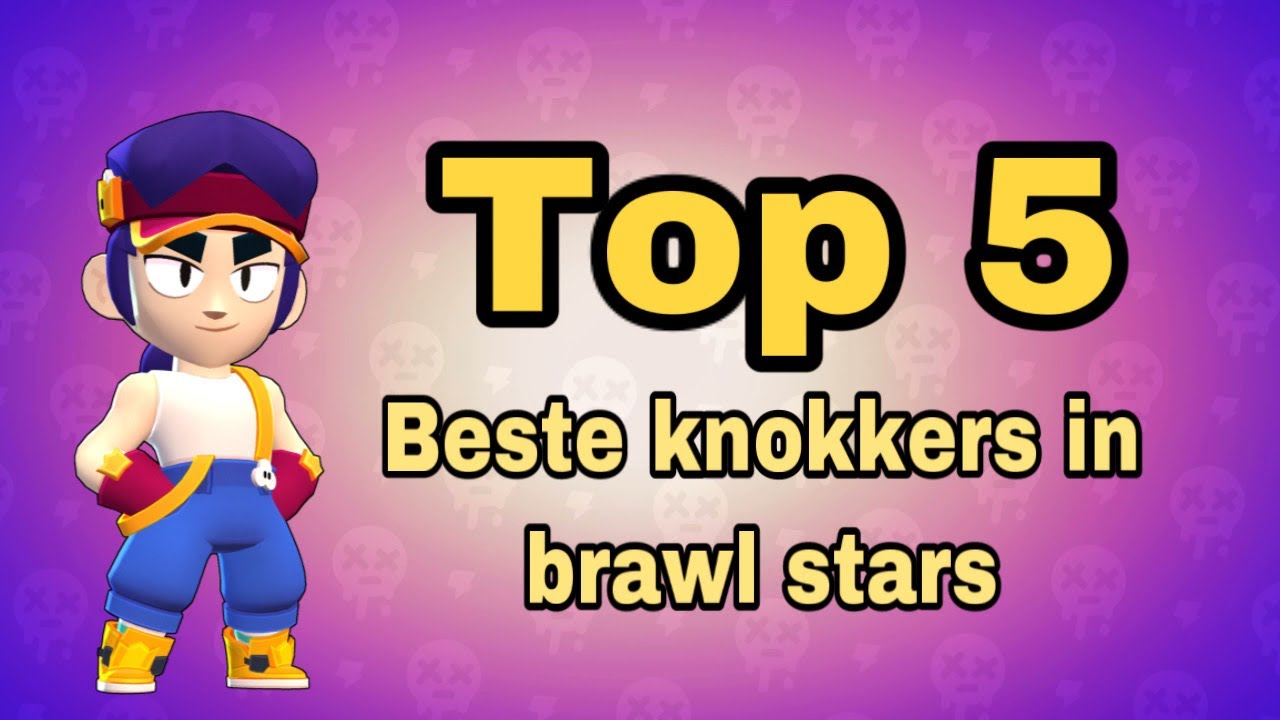 De top 5 beste knokkers in brawl stars YouTube De top 5 beste knokkers in brawl stars YouTube