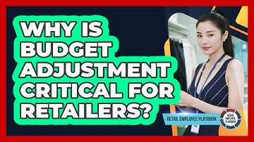 Why Is Budget Adjustment Critical For Retailers?