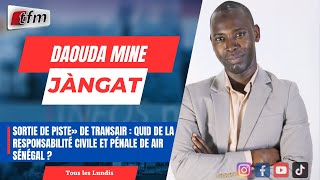 JANGÀT AVEC DAOUDA MINE :  La responsabilité civile et pénale de Air Sénégal - 13 MAI 2024