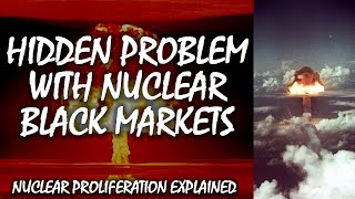 The Hidden Problem of Nuclear Black Markets | Nuclear Proliferation Explained