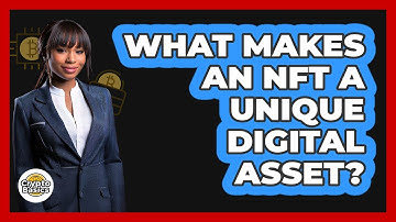 What Makes An NFT A Unique Digital Asset? - CryptoBasics360.com