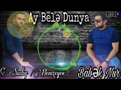 Babek Nur ft Sadiq Hemzeyev - Ay Bele Dunya