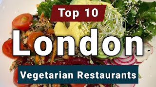 Top 10 Best Vegetarian Restaurants to Visit in London | England - English