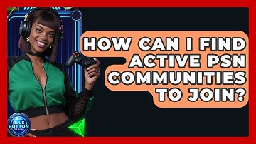 How Can I Find Active PSN Communities To Join? - Blue Button Gaming