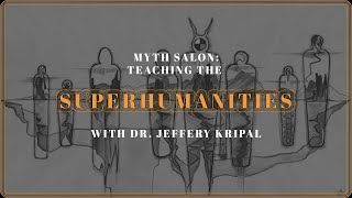 MYTH SALON: Teaching the Superhumanities with Dr. Jeffrey Kripal