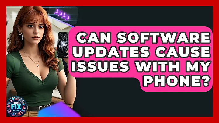 Can Software Updates Cause Issues With My Phone? | Phone Fix and Features