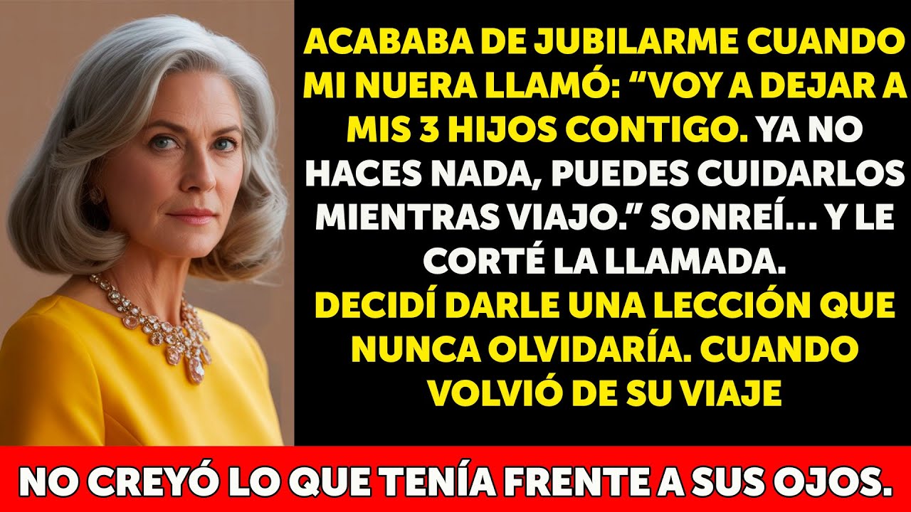 Mi nuera dijo  ‘Como ya no haces nada, cuida a mis hijos mientras viajo’… pero jamás imaginó la le