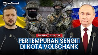 🔴 Update Kharkiv Membara, Pasukan Ukraina Terdesak Rusia Masuk Kota Volchansk Dan Liptsy