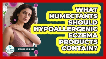 What Humectants Should Hypoallergenic Eczema Products Contain? - Eczema Help Hub