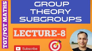 GROUP THEORY ||SUBGROUPS|| LECTURE- 8
