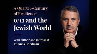 A  Quarter-Century of Resilience: 9/11 and the Jewish World with Thomas Friedman Guide