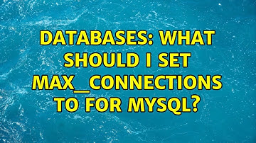 Databases: What should I set max_connections to for MySQL?