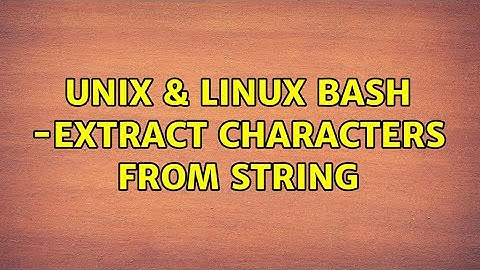 Unix & Linux: Bash -Extract characters from string (2 Solutions!!)