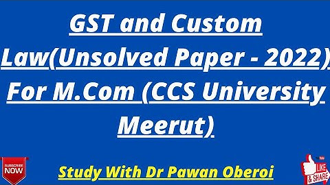 GST and Custom Law(Unsolved Paper - 2022) For M.Com (CCS University Meerut)