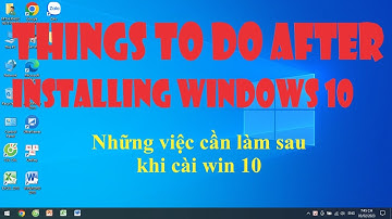 Những việc cần làm sau khi cài win 10