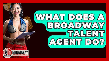 What Does A Broadway Talent Agent Do? - Broadway Behind The Curtain