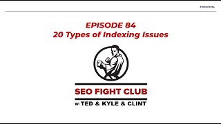 SEO Fight Club - Episode 84 - 20 Types of Indexing Issues