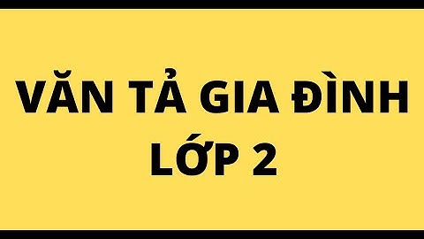 Bài văn tả gia đình của em lớp 2 năm 2024