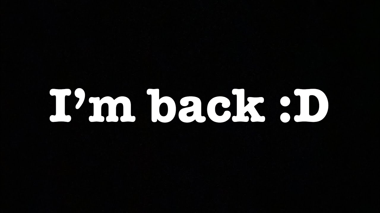 I m Finally Back YouTube