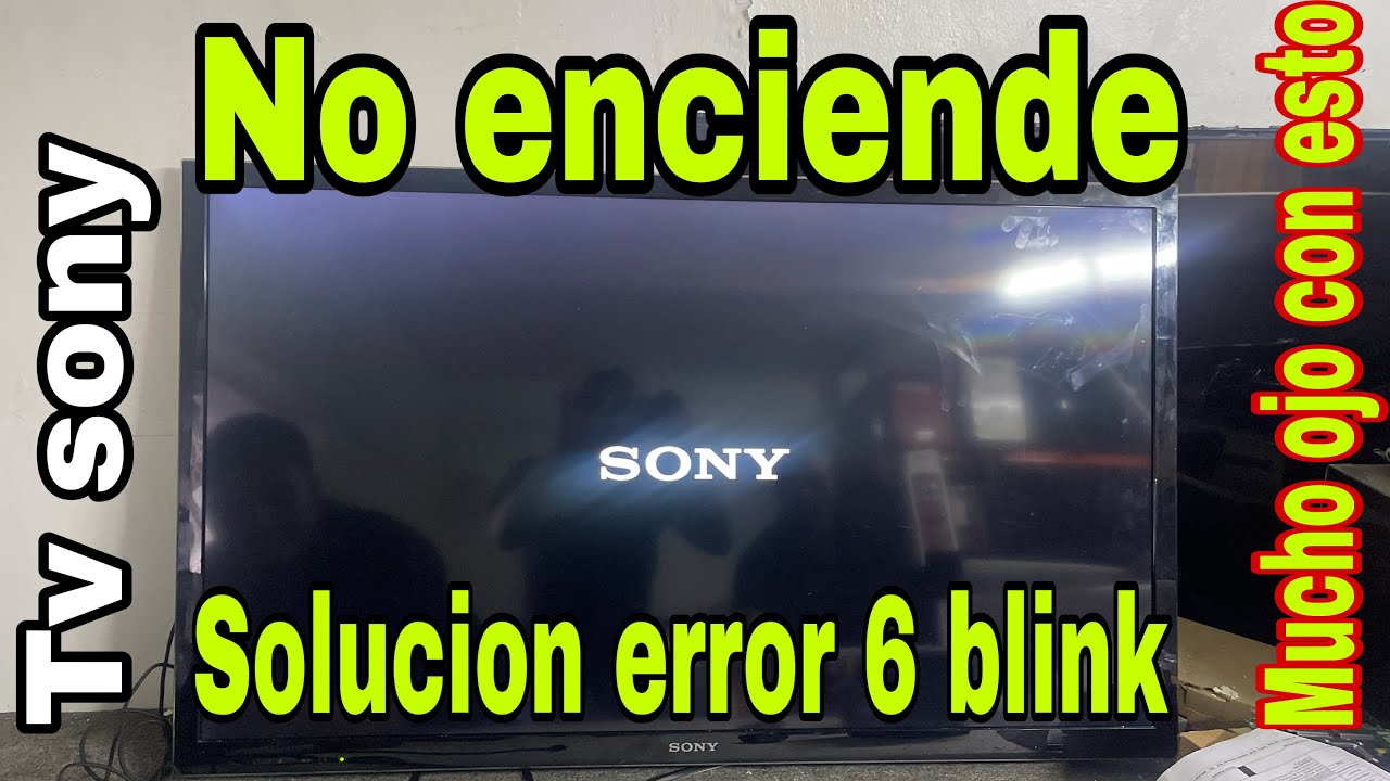 Tv SONY no enciende solo parpadea luz roja de error 6 BLINK evaluación