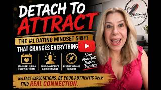 Detach to Attract The Dating Mindset That Changes Everything