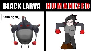 Top 5 larva Humanized