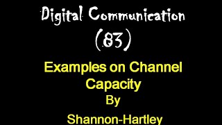 Digital Communication 83: Examples on Channel Capacity By Shannon-Hartley