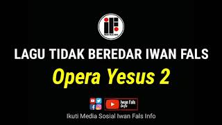 Iwan Fals - Opera Yesus 2 (Lagu Tidak Beredar Iwan Fals)