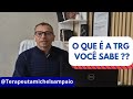 #O que é a TRG você sabe ??