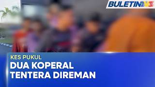 KES PUKUL | Dua Koperal Tentera Direman Tiga Hari Bantu Siasatan