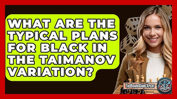 What Are The Typical Plans For Black In The Taimanov Variation? - The Board Game Xpert