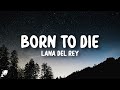 Lana Del Rey Born To Die Lyrics Lana Del Rey Born To Die Lyrics