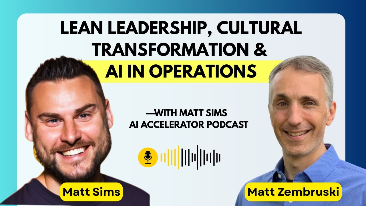 Lean Leadership, Cultural Transformation & AI in Operations | Matt Sims