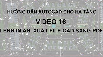 Autocad 16- Lệnh in ấn và xuất file Autocad sang file PDF