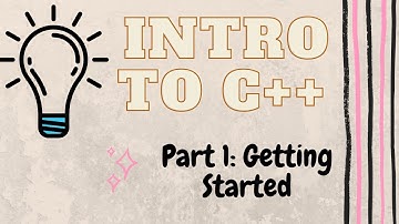 Getting Started | Introduction to Programming with C++ | Part 1
