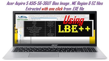 Aspire 5 A515-56-36UTBIOS, ME Region and EC files Extracted with one click from .EXE Using ⓁⒷⒺ++🛠💡📌😎