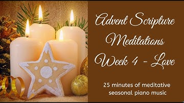 Advent Scripture Meditations - Week 4 Love - 25 minutes of meditative seasonal piano music