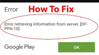How To Fix Error Retrieving Information From Server dfppa10 Google Play Store Error 