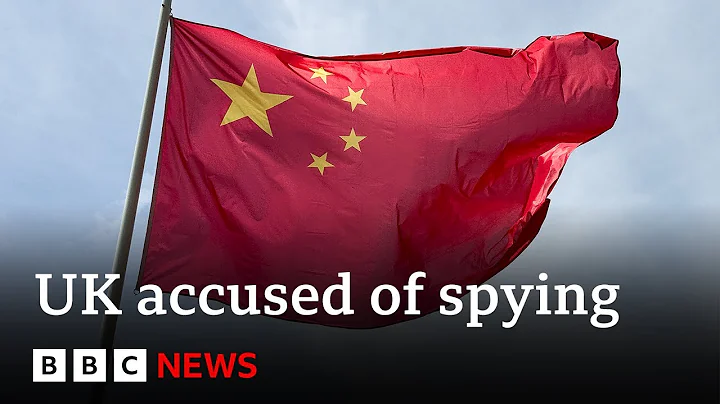 China accuses British intelligence agency of recruiting spies | BBC News - DayDayNews