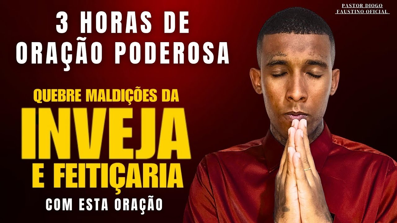3 horas de oração poderosa para quebrar maldições de inveja e bruxaria em sua vida