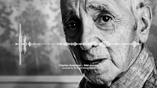 Charles Aznavour - Hier Encore Remixed By Soroosh Nematollahi