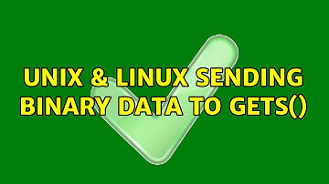 Unix & Linux: Sending binary data to gets() (2 Solutions!!)