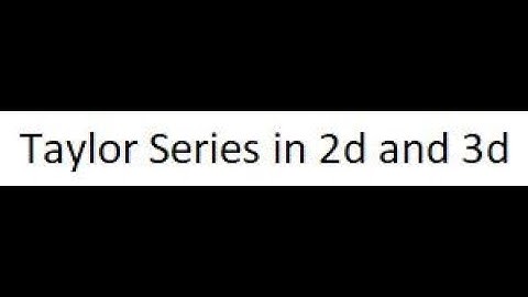 Taylor Series Expansion in 2d and 3d