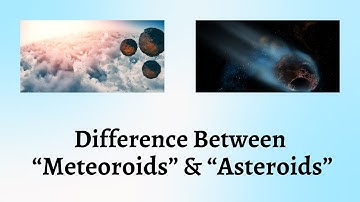 Difference Between Meteoroids and Asteroids | Unveiling the Mystery Behind Meteoroids and Asteroids