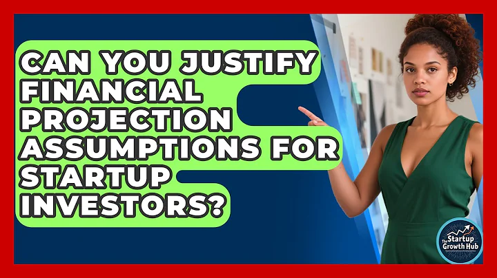 Can You Justify Financial Projection Assumptions For Startup Investors? - The Startup Growth Hub