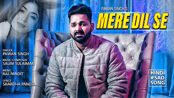 #Pawan Singh | Mere Dil Se | Salim Sulaiman |  मेरे दिल से | New Hindi Sad Video Song 2022