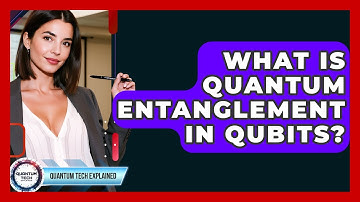 What Is Quantum Entanglement In Qubits? - Quantum Tech Explained