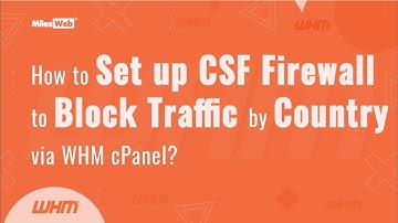 How to Set up CSF Firewall to Block Traffic by Country via WHM cPanel? |  MilesWeb