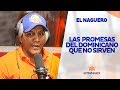 El Naguero - Las promesas del dominicano que no sirven