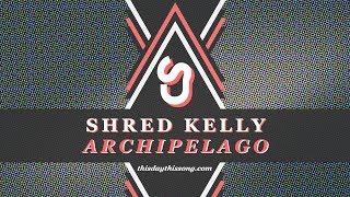 Shred Kelly - Archipelago